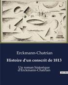 Couverture du livre « Histoire d'un conscrit de 1813 : Un roman historique d'Erckmann-Chatrian » de Erckmann-Chatrian aux éditions Culturea