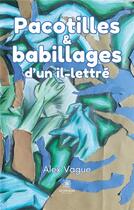 Couverture du livre « Pacotilles et babillages dun il-lettre » de Correia Angelique aux éditions Le Lys Bleu