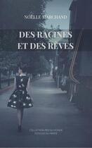 Couverture du livre « Des racines et des reves » de Noelle Marchand aux éditions Editions Du Merite