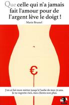 Couverture du livre « Que celle qui n'a jamais fait l'amour pour de l'argent lève le doigt ! » de Marie Brunel aux éditions Seramis