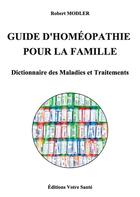 Couverture du livre « Guide d'homéopathie pour la famille : dictionnaire des maladies et traitements » de Robert Andreani aux éditions Votre Sante