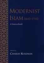 Couverture du livre « Modernist Islam, 1840-1940: A Sourcebook » de Charles Kurzman aux éditions Oxford University Press Usa