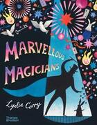 Couverture du livre « Marvellous magicians: the greatest magicians of all time! » de Corry Lydia aux éditions Thames & Hudson