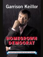 Couverture du livre « Homegrown Democrat » de Keillor Garrison aux éditions Penguin Group Us