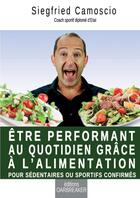 Couverture du livre « Etre performant au quotidien grace a l'alimentation » de Camoscio Siegfried aux éditions Lulu