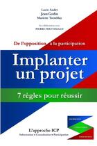 Couverture du livre « Implanter un projet: 7 règles pour réussir » de Jean Godin et Lucie Audet et Mariette Tremblay aux éditions Lulu