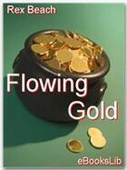 Couverture du livre « Flowing Gold » de Rex Beach aux éditions Ebookslib