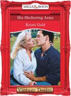 Couverture du livre « His Sheltering Arms (Mills & Boon Desire) » de Kristi Gold aux éditions Mills & Boon Series