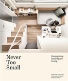 Couverture du livre « NEVER TOO SMALL - REIMAGINING SMALL SPACE LIVING » de Joel Beath et Elizabeth Price aux éditions Abrams