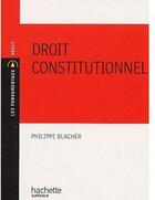 Couverture du livre « Droit constitutionnel » de Philippe Blacher aux éditions Hachette Education