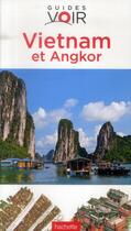 Couverture du livre « GUIDES VOIR ; Vietnam et Angkor » de Collectif Hachette aux éditions Hachette Tourisme