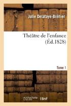 Couverture du livre « Theatre de l'enfance. tome 1. partie 2 » de Delafaye-Brehier J. aux éditions Hachette Bnf