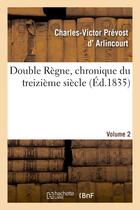 Couverture du livre « Double regne, chronique du treizieme siecle. volume 2 » de Arlincourt C-V. aux éditions Hachette Bnf