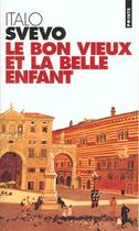 Couverture du livre « Bon Vieux Et La Belle Enfant (Le) » de Italo Svevo aux éditions Points