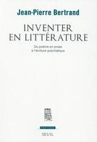 Couverture du livre « Revue poétique : inventer en littérature ; du poème en prose à l'écriture automatique » de Bertrand/Jean-Pierre aux éditions Seuil