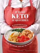 Couverture du livre « Je mange keto au quotidien : 80 recettes plaisir, healthy & sans gluten » de Caroline Schwob aux éditions Larousse