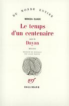 Couverture du livre « Le temps d'un centenaire / dayan » de Mircea Eliade aux éditions Gallimard