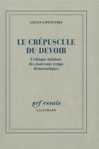 Couverture du livre « Le Crépuscule du devoir : L'éthique indolore des nouveaux temps démocratiques » de Gilles Lipovetsky aux éditions Gallimard