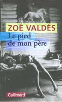 Couverture du livre « Le pied de mon pere » de Zoe Valdes aux éditions Gallimard