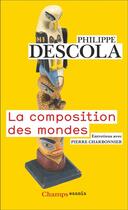 Couverture du livre « La composition des mondes : Entretiens avec Pierre Charbonniers » de Philippe Descola aux éditions Flammarion