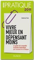 Couverture du livre « Vivre mieux en dépensant moins ; le guide de la nouvelle économie domestique pour consommer bien et intelligent » de Catherine Paris aux éditions Dunod