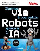 Couverture du livre « Donnez vie à vos petits robots grâce à l'IA : Avec la carte Micro:Bit et Google Teachable Machine » de Reade Richard et Brenda Shivanandan et Andy Forest et Denzel Edwards aux éditions Dunod