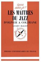 Couverture du livre « Les maitres du jazz ; d'Oliver à Coltrane » de Malson L aux éditions Que Sais-je ?