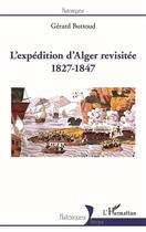 Couverture du livre « L'expédition d'Alger revisitée 1827-1847 » de Gerard Buttoud aux éditions L'harmattan