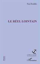 Couverture du livre « Le réel lointain » de Paul Roddie aux éditions L'harmattan