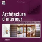 Couverture du livre « Architecture d'intérieur ; cours pratique et théorie » de Tomas Tangaz aux éditions Eyrolles
