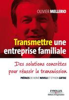 Couverture du livre « Transmettre une entreprise familiale ; des solutions concrètes pour réussir la transmission » de Olivier Mellerio aux éditions Eyrolles