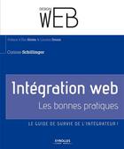 Couverture du livre « Intégration web ; les bonnes pratiques ; le guide de survie del'intégrateur ! » de Corinne Schillinger aux éditions Eyrolles