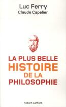 Couverture du livre « La plus belle histoire de la philosophie » de Luc Ferry et Claude Capelier aux éditions Robert Laffont