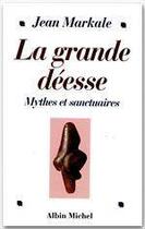 Couverture du livre « La grande déesse ; mythes et sanctuaires » de Markale-J aux éditions Albin Michel