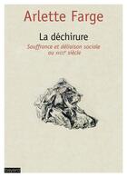 Couverture du livre « La déchirure ; souffrance et déliaison sociale au XVIIIe siècle » de Arlette Farge aux éditions Bayard