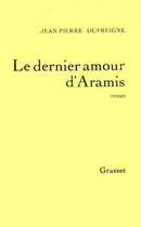 Couverture du livre « Le dernier amour d'Aramis » de Jean-Pierre Dufreigne aux éditions Grasset