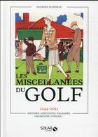 Couverture du livre « Miscellanees du golf : 1244-2021 histoire, anecdotes, palmarès, champions, curiosa... » de Georges Jeanneau aux éditions Solar