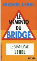 Couverture du livre « Le mémento du bridge ; le standard Lebel » de Michel Lebel aux éditions Rocher