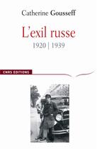 Couverture du livre « L'exil russe (1920-1939) ; avènement du réfugié moderne » de Catherine Gousseff aux éditions Cnrs
