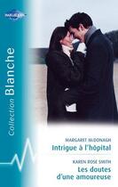 Couverture du livre « Intrigue à l'hôpital ; les doutes d'une amoureuse » de Margaret Mcdonagh et Karen Rose Smith aux éditions Harlequin