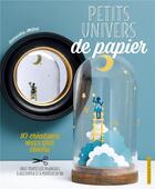 Couverture du livre « Petits univers de papier ; 10 créations mises sous cloche » de Samantha Milhet aux éditions Dessain Et Tolra