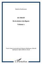 Couverture du livre « Le trait t.1 ; de la lettre à la figure » de Béatrice Bonhomme et Micéala Symington et Sylvie Ballestra-Puech aux éditions L'harmattan