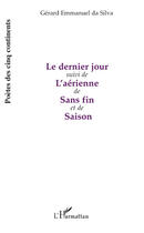 Couverture du livre « Le dernier jour ; l'aérienne de sans fin et de saison » de Gerard Emmanuel Da Silva aux éditions Editions L'harmattan