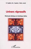 Couverture du livre « Univers répressifs ; péninsule ibérique et Amérique latine » de  aux éditions Editions L'harmattan