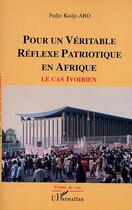 Couverture du livre « Pour un véritable réflexe patriotique en Afrique ; le cas ivoirien » de Fodjo Kadjo Abo aux éditions Editions L'harmattan