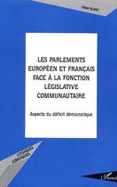 Couverture du livre « Les Parlements européen et français face à la fonction législative communautaire : Aspects du déficit démocratique » de Didier Blanc aux éditions Editions L'harmattan