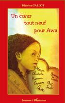 Couverture du livre « Un coeur tout neuf pour Awa » de Beatrice Gallot aux éditions L'harmattan