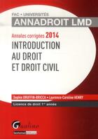 Couverture du livre « Annales corrigees 2014. introduction au droit et droit civil, 15eme edition » de Sophie Druffin-Bricca et Laurence-Caroline Henry aux éditions Gualino