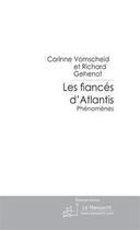 Couverture du livre « Les fiancés d'Atlantis ; phénomènes » de Vomscheid/Gehenot aux éditions Editions Le Manuscrit