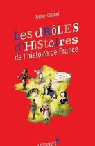 Couverture du livre « Les drôles d'histoires de l'histoire de France » de Didier Chirat aux éditions Vuibert